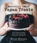 Naturally Sweet Vegan Treats: Plant-Based Delights Free From Refined and Artificial Sweeteners By Marisa Alvarsson Cover Image