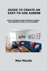 Guide to Create an Easy-To-Use Airbnb: How to Screen Your Potential Guests and Manage Stocks in Your Airbnb By Max Mauds Cover Image