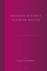 Religion Without Ulterior Motive (Studies in Reformed Theology #13) By Van Der Borght (Editor) Cover Image