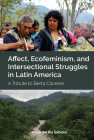 Affect, Ecofeminism, and Intersectional Struggles in Latin America: A Tribute to Berta Cáceres By Irune Gabiola Cover Image