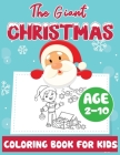 The Giant Christmas Coloring Book for Kids Age 2-10: Christmas Time Coloring Pages for Toddler Fun Children's Christmas Gift or Present Santa Claus Re By John Williams Cover Image