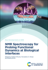 NMR Spectroscopy for Probing Functional Dynamics at Biological Interfaces By Anirban Bhunia (Editor), Hanudatta S. Atreya (Editor), Neeraj Sinha (Editor) Cover Image