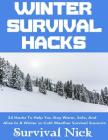 Winter Survival Hacks: 34 Hacks To Help You Stay Warm, Safe, and Alive In A Winter or Cold Weather Survival Scenario By Survival Nick Cover Image