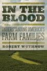 In the Blood: Understanding America's Farm Families By Robert Wuthnow Cover Image