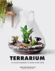 Terrarium: 33 Glass Gardens to Make Your Own By Anna Bauer, Noam Levy, Rebecca Genet (Photographs by) Cover Image
