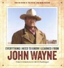 Everything I Need to Know I Learned from John Wayne: Duke’s Solutions to Life’s Challenges By Editors of the Official John Wayne Magazine Cover Image