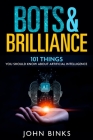 Bots & Brilliance: 101 Things You Should Know About Artificial Intelligence Cover Image