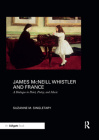 James McNeill Whistler and France: A Dialogue in Paint, Poetry, and Music By Suzanne Singletary Cover Image