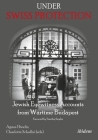Under Swiss Protection: Jewish Eyewitness Accounts from Wartime Budapest By Agnes Hirschi (Editor), Charlotte Schallié (Editor), Timothy Snyder (Foreword by) Cover Image