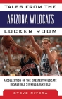 Tales from the Arizona Wildcats Locker Room: A Collection of the Greatest Wildcat Basketball Stories Ever Told (Tales from the Team) By Steve Rivera Cover Image
