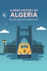 A Brief History of Algeria: How Did Algeria Gain Independence? By Knox Katie Cover Image