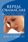 REPEAL ObamaCare: A Critical Look At Why It Isn't Fixable By Jody a. Long Jd Cover Image