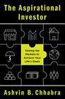 The Aspirational Investor: Taming the Markets to Achieve Your Life's Goals By Ashvin B. Chhabra Cover Image