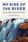 My Side of the River: An Alaska Native Story (American Indian Lives ) Cover Image
