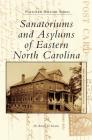 Sanatoriums and Asylums of Eastern North Carolina (Postcard History) By Randy D. Kearns Cover Image