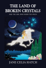 The Land of Broken Crystals: (And The Girl Who Knew Too Much) By Jane Celia Hatch Cover Image