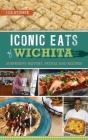 Iconic Eats of Wichita: Surprising History, People and Recipes (American Palate) Cover Image