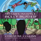 Skylar's Invisible Bully Buster By Christine Collins Cover Image