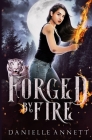 Forged by Fire: A Snarky New-Adult Urban Fantasy Series By Danielle Annett Cover Image