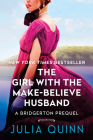 The Girl with the Make-Believe Husband: A Bridgerton Prequel By Julia Quinn Cover Image