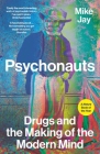 Psychonauts: Drugs and the Making of the Modern Mind By Mike Jay Cover Image