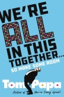 We're All in This Together . . .: So Make Some Room! By Tom Papa Cover Image