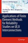 Applications of Finite Element Methods for Reliability Studies on ULSI Interconnections By Cher Ming Tan, Wei Li, Zhenghao Gan Cover Image