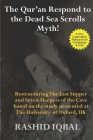 The Qur'an Respond to the Dead Sea Scrolls Myth: Restructuring Seven Sleepers of the Cave and the Last Supper Milieu. Based on the study presented at By Major (R) Rashid Iqbal Cover Image