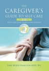 The Caregiver's Guide to Self-Care: Help For Your Caregiving Journey 2nd Edition Cover Image