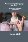 American Sign Language for Kids: 101 Easy Signs for Nonverbal Communication Cover Image