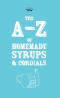 A-Z of Homemade Syrups and Cordials By Two Magpies Publishing Cover Image