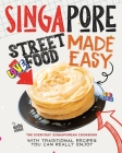 Singapore Street Food Made Easy: The Everyday Singaporean Cookbook with Traditional Recipes You Can Really Enjoy By Martha Stanford Cover Image