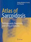 Atlas of Sarcoidosis: Pathogenesis, Diagnosis and Clinical Features Cover Image