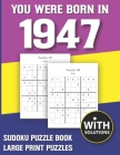 You Were Born In 1947: Sudoku Puzzle Book: Puzzle Book For Adults Large Print Sudoku Game Holiday Fun-Easy To Hard Sudoku Puzzles By Mitali Miranima Publishing Cover Image