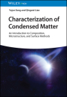 Characterization of Condensed Matter: An Introduction to Composition, Microstructure, and Surface Methods Cover Image