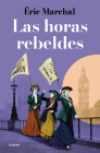 Las horas rebeldes / The Rebellious Hours By Eric Marchal Cover Image