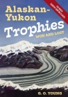 Alaskan Yukon Trophies Won and Lost By G. O. Young Cover Image