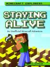 Staying Alive: An Unofficial Minecraft(r) Adventure By Jill Keppeler Cover Image