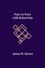 Face to Face with Kaiserism By James W. Gerard Cover Image