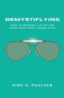 How to Become a Pilot - Demystiflying: Demystiflying: How to Become a Pilot for Those Who Don't Speak Pilot Cover Image