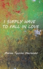 I Simply Have to Fall in Love: Poems By Marina Tyurina Oberlander, Konstantin Ferdinand Weber-Chubays (Illustrator) Cover Image