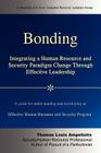 Bonding: Integrating a Human Resource and Security Paradigm Change Through Effective Leadership By Thomas Louis Ampeliotis Cover Image