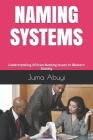 Naming Systems: Understanding African Naming Issues In Western Society By Juma Abuyi Cover Image