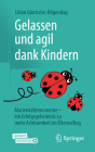 Gelassen Und Agil Dank Kindern: Marienkäfermomente - Ein Erfolgsgeheimnis Zu Mehr Achtsamkeit Im Elternalltag Cover Image