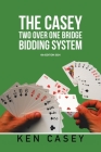 The Casey Two Over One Bridge Bidding System: 6th EDITION 2024 By Ken Casey Cover Image