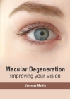 Macular Degeneration: Improving Your Vision By Veronica Martin (Editor) Cover Image