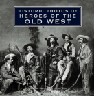 Historic Photos of Heroes of the Old West By Mike Cox (Text by (Art/Photo Books)) Cover Image