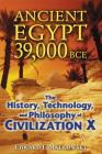 Ancient Egypt 39,000 BCE: The History, Technology, and Philosophy of Civilization X By Edward F. Malkowski Cover Image