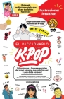 El Diccionario K-Pop - 700 Palabras Y Frases Esenciales De K-Pop, Dramas Y Peliculas Coreanos Cover Image