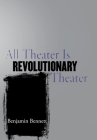 All Theater Is Revolutionary Theater By Benjamin Bennett Cover Image